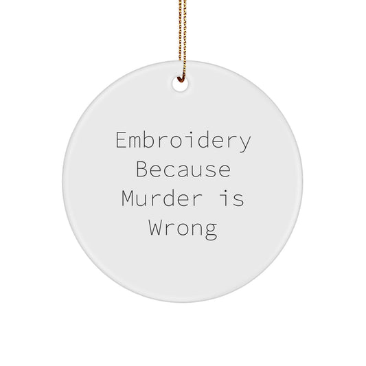 Funny Embroidery Circle Ornaments Gifts from Friends, Women, or Family - Embroidery Because Murder Is Wrong, Christmas Unique Handmade Decorations - The Buy Boom