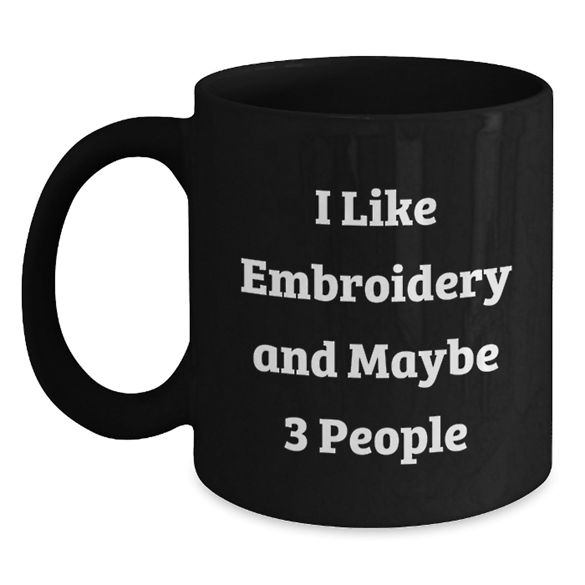 Funny Embroidery Gifts from Men for Women Black Coffee Mugs I Like Embroidery And Maybe 3 People Christmas Unique - The Buy Boom