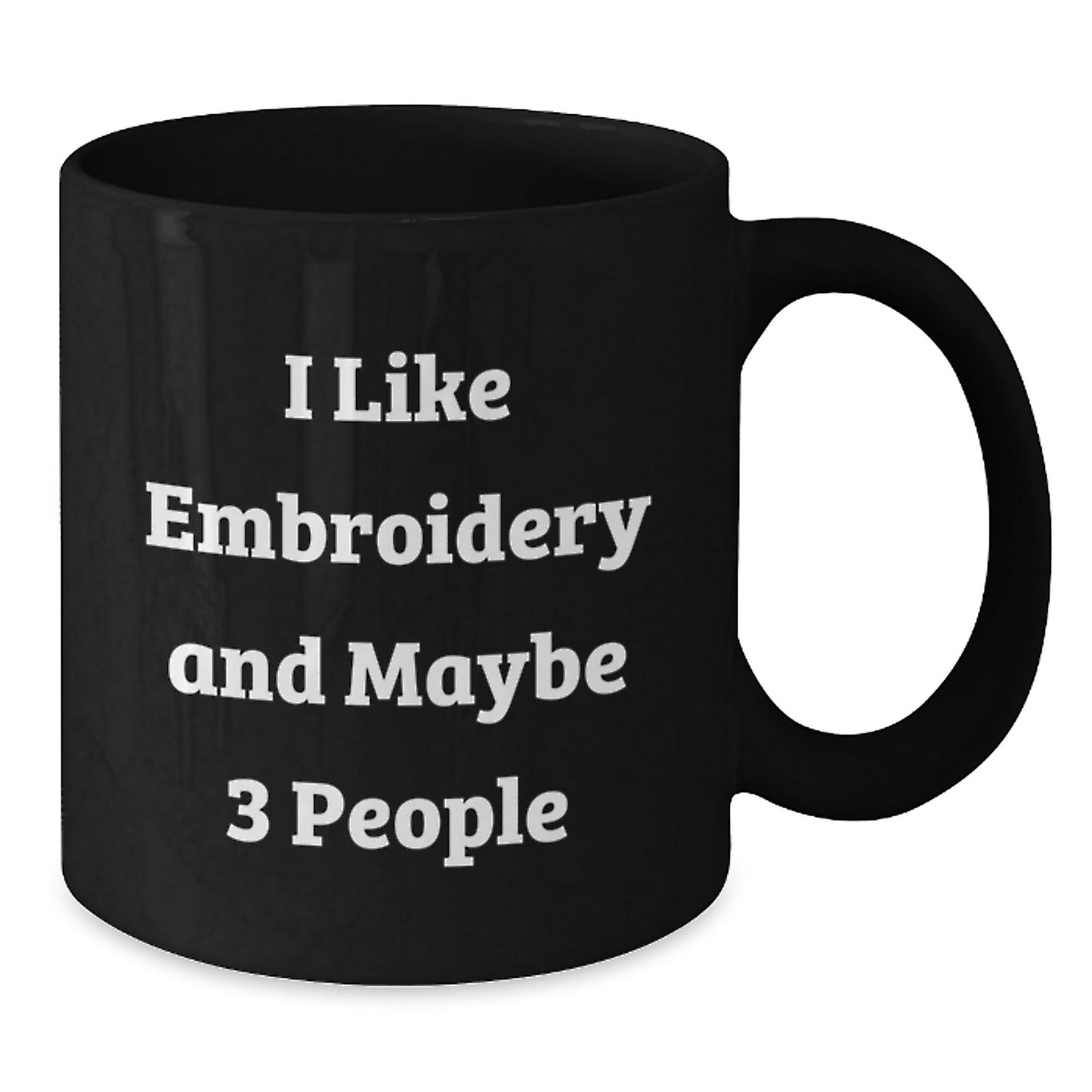 Funny Embroidery Gifts from Men for Women Black Coffee Mugs I Like Embroidery And Maybe 3 People Christmas Unique - The Buy Boom