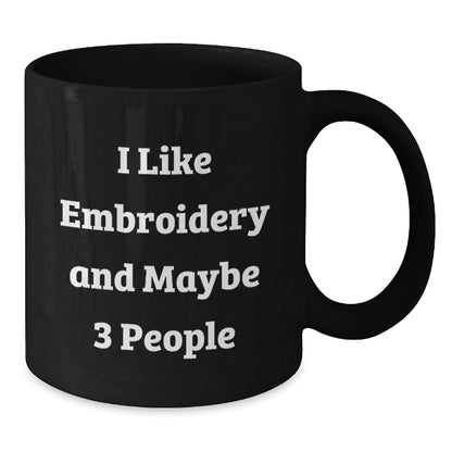 Funny Embroidery Gifts from Men for Women Black Coffee Mugs I Like Embroidery And Maybe 3 People Christmas Unique - The Buy Boom
