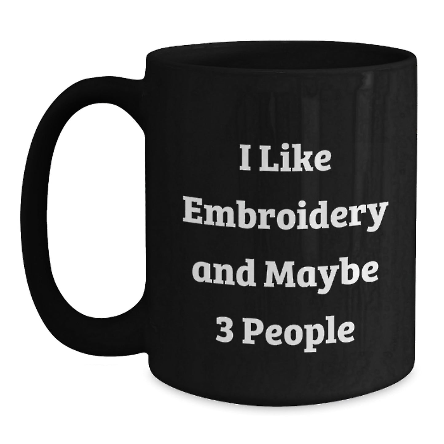 Funny Embroidery Gifts from Men for Women Black Coffee Mugs I Like Embroidery And Maybe 3 People Christmas Unique - The Buy Boom