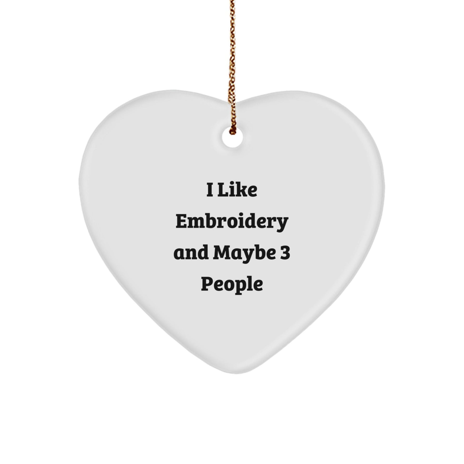Funny Embroidery Heart Ornament Gifts for Embroidery Lover from Friends, Personalized I Like Embroidery And Maybe 3 People Christmas Unique Gifts - The Buy Boom