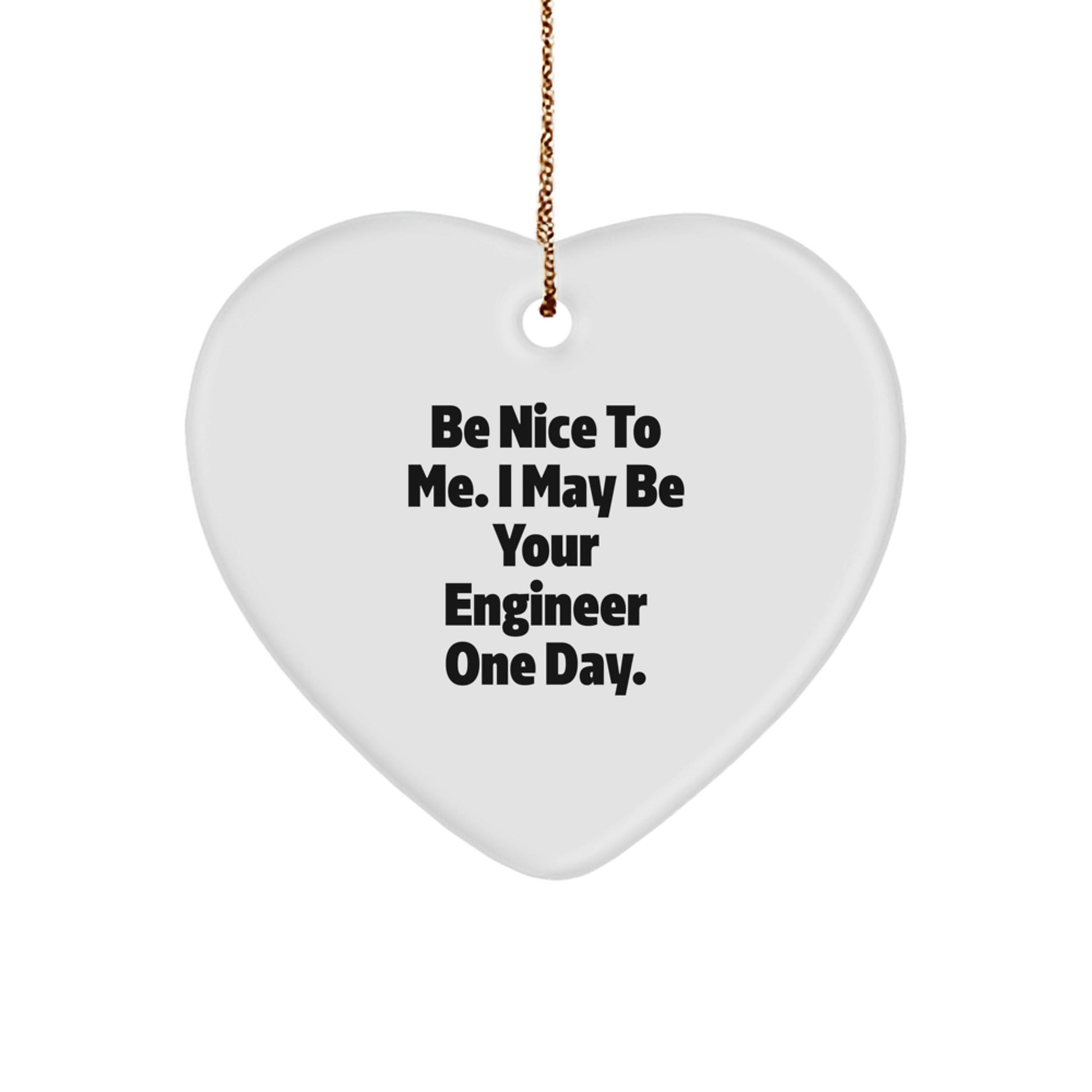 Funny Engineer Christmas Unique Gifts from Friends for Engineer Heart Ornament, Be Nice To Me I May Be Your Engineer One Day - The Buy Boom