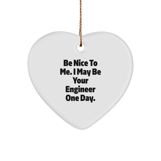 Funny Engineer Christmas Unique Gifts from Friends for Engineer Heart Ornament, Be Nice To Me I May Be Your Engineer One Day - The Buy Boom