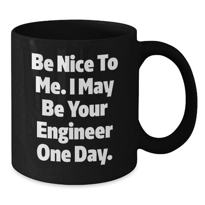 Funny Engineer Gifts - Black Coffee Mug, Be Nice To Me I May Be Your Engineer One Day, Unique Christmas Unique Gifts from Friends to Engineer Men - The Buy Boom