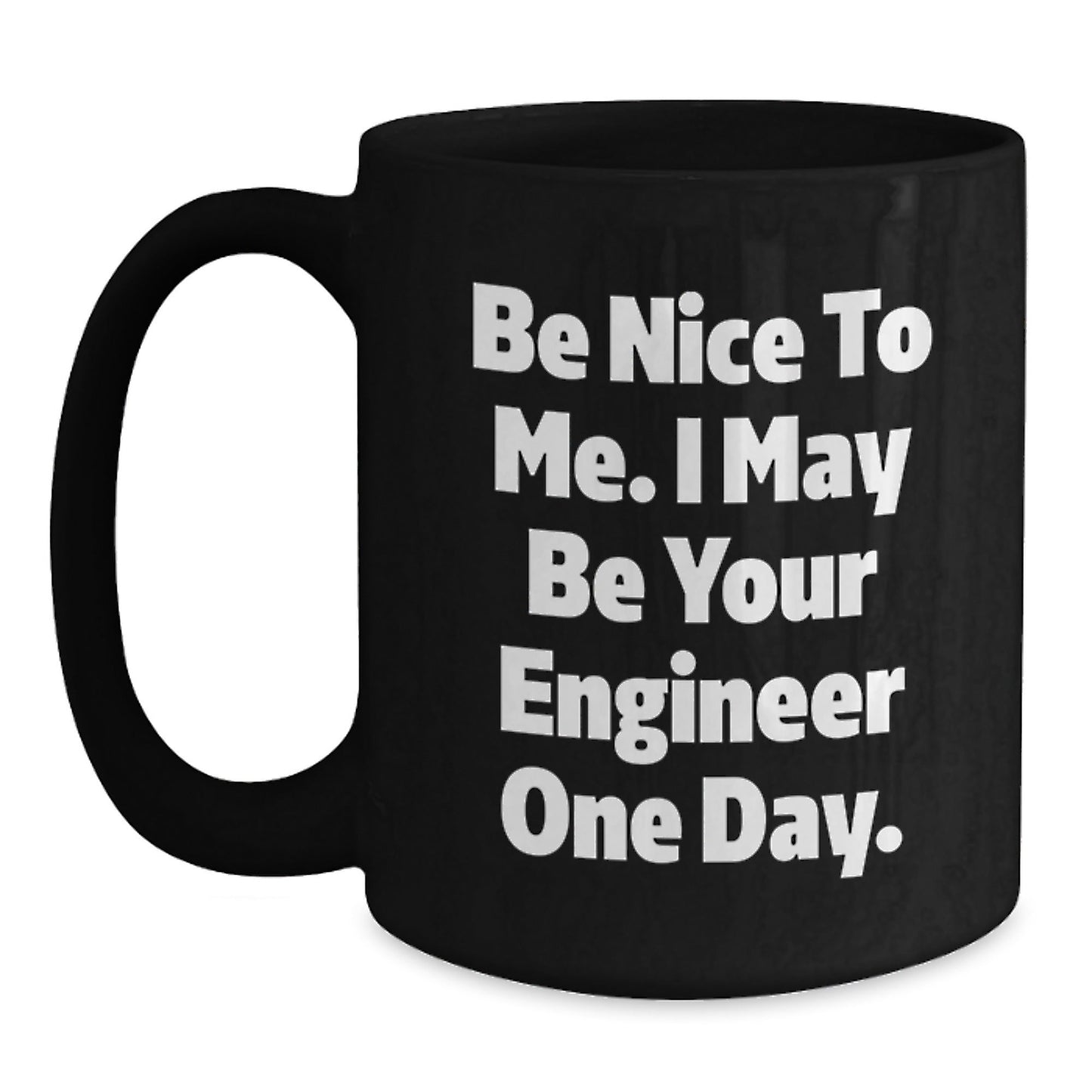 Funny Engineer Gifts - Black Coffee Mug, Be Nice To Me I May Be Your Engineer One Day, Unique Christmas Unique Gifts from Friends to Engineer Men - The Buy Boom