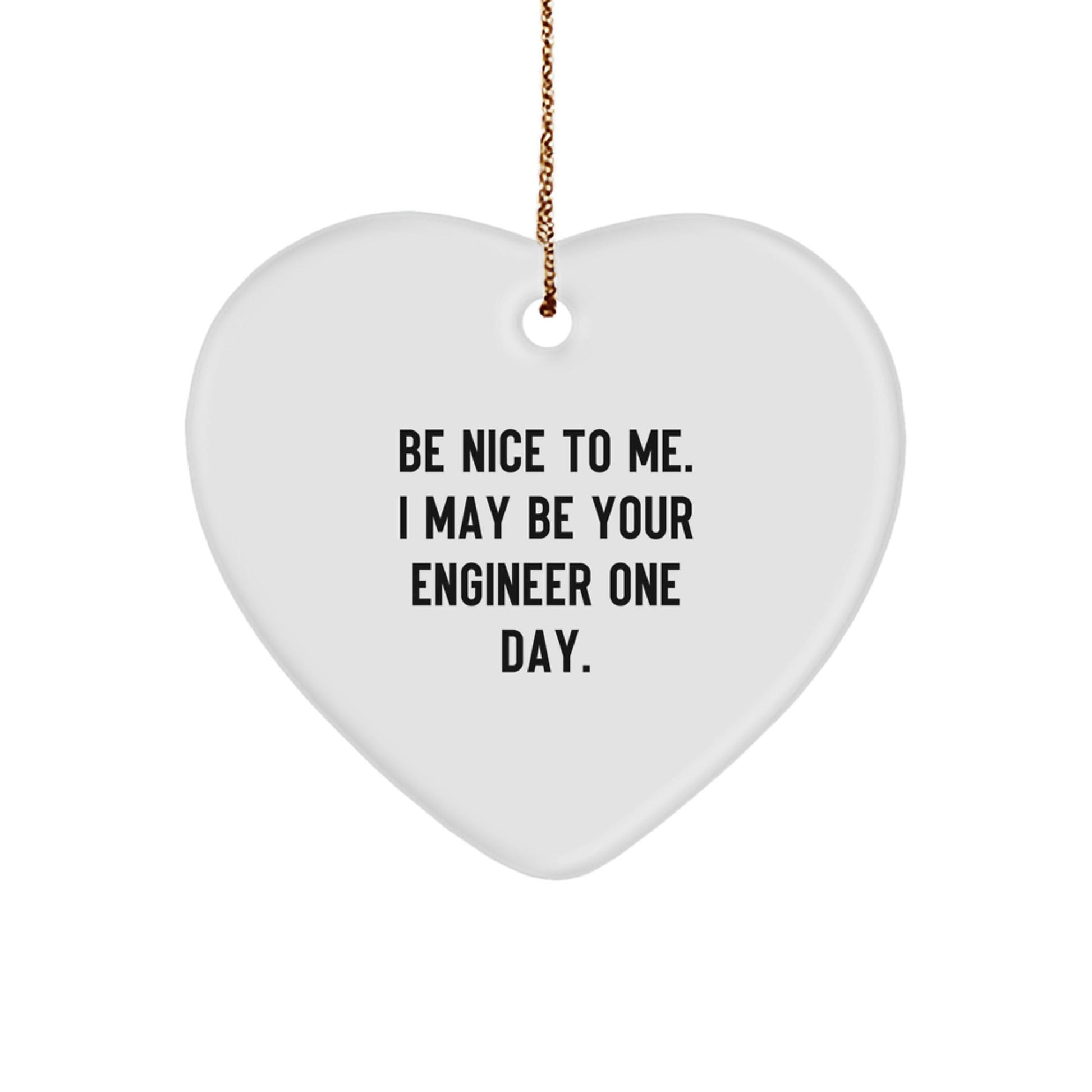 Funny Engineer Gifts for Christmas Unique Presents from Family to Friends or Coworkers Heart Ornament with Quote Be Nice To Me I May Be Your Engineer One Day - The Buy Boom
