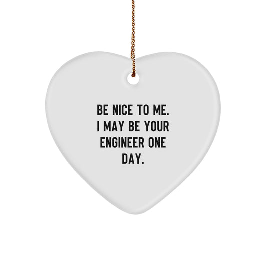 Funny Engineer Gifts for Christmas Unique Presents from Family to Friends or Coworkers Heart Ornament with Quote Be Nice To Me I May Be Your Engineer One Day - The Buy Boom
