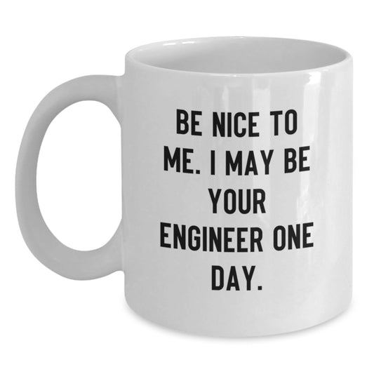 Funny Engineer Gifts for Him, Unique White Coffee Mug, 'Be Nice To Me I May Be Your Engineer One Day' Christmas Unique - The Buy Boom