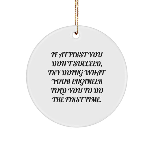 Funny Engineer Gifts for Men from Friends Christmas Circle Ornament, If At First You Don't Succeed, Try Doing What Your Engineer Told You To Do The First Time - The Buy Boom