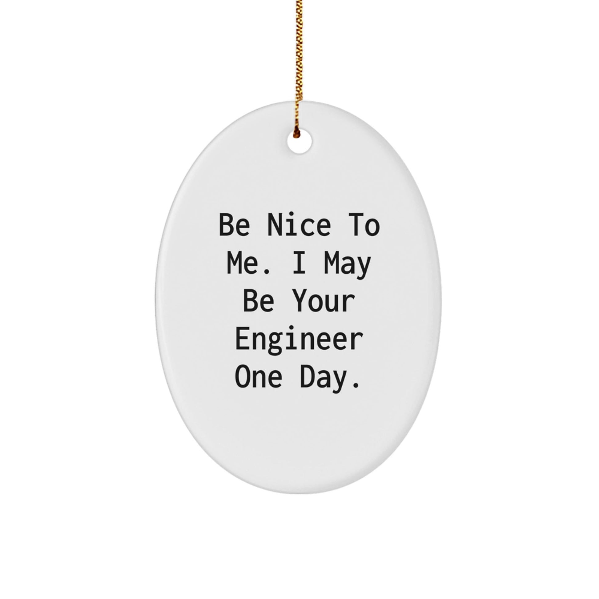 Funny Engineer Gifts from Family - Oval Ornament with Be Nice To Me I May Be Your Engineer One Day Quote for Christmas - The Buy Boom
