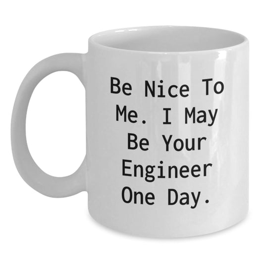 Funny Engineer Gifts from Friends for Engineer Men Women, White Coffee Mugs with Inspirational Quote 'Be Nice To Me I May Be Your Engineer One Day', Unique Christmas Memorable Presents - The Buy Boom