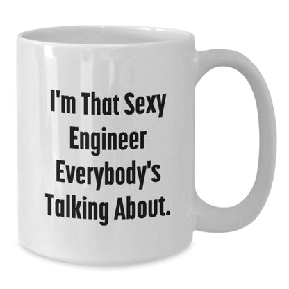 Funny Engineer Gifts from Friends for Engineer's Birthday Unique White Coffee Mug, I'm That Sexy Engineer Everybody's Talking About. - The Buy Boom