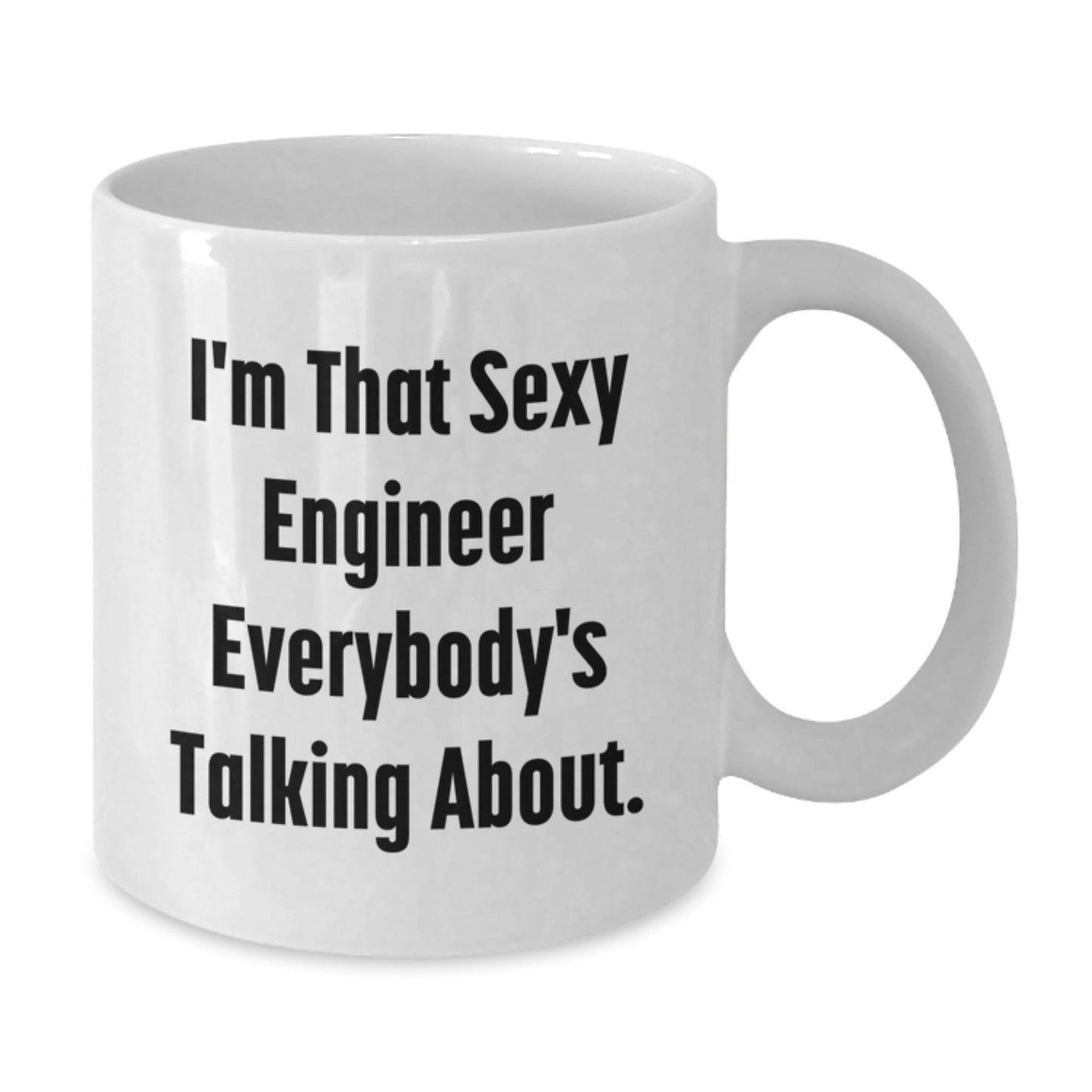 Funny Engineer Gifts from Friends for Engineer's Birthday Unique White Coffee Mug, I'm That Sexy Engineer Everybody's Talking About. - The Buy Boom