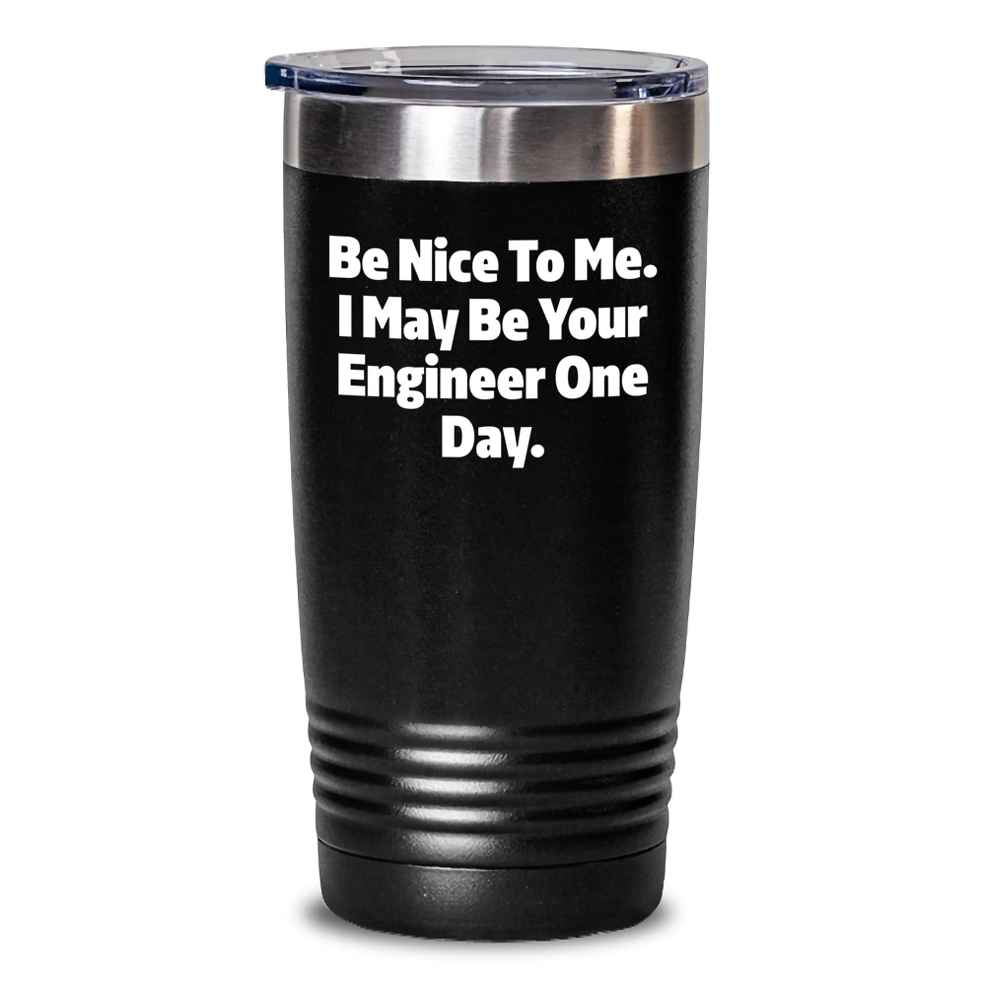 Funny Engineer Gifts from Friends for Men - Be Nice To Me. I May Be Your Engineer One Day. Black Tumbler - The Buy Boom