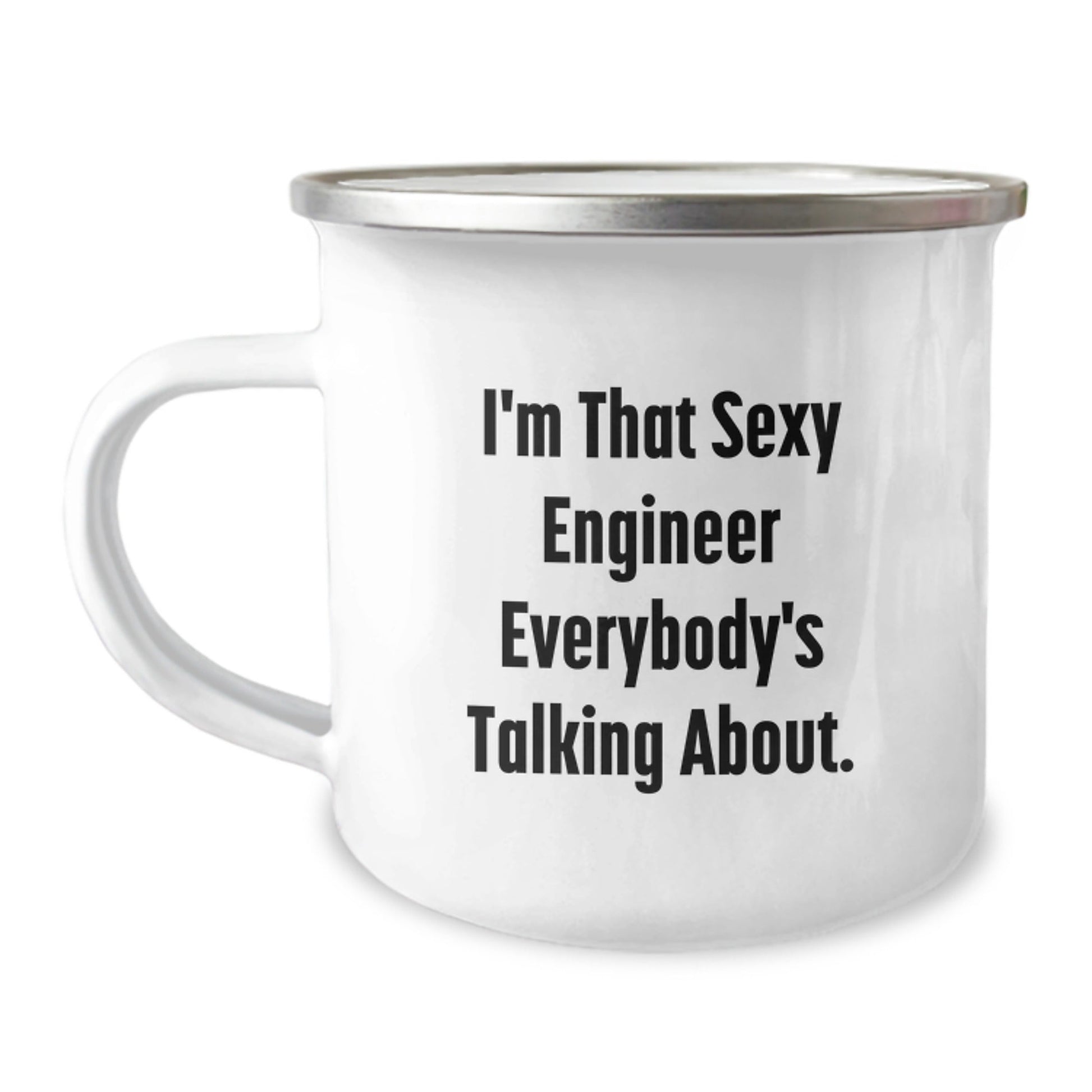 Funny Engineer Gifts from Friends for Men, I'm That Sexy Engineer Everybody's Talking About. Birthday Unique Gifts, Camping Mug, 12 oz Stainless Steel with Enamel Finish - The Buy Boom