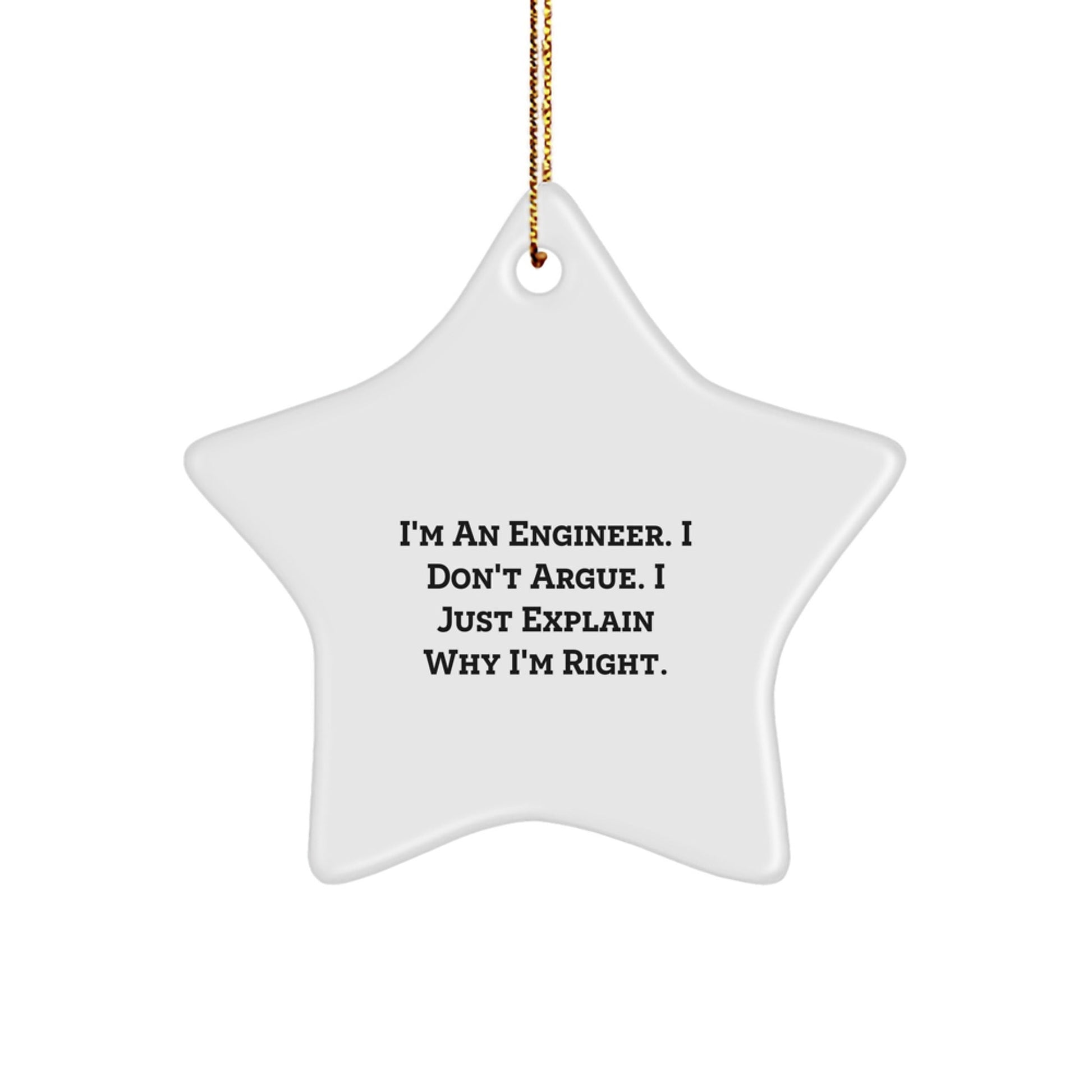 Funny Engineer Gifts from Friends - Star Ornament, Engineer Christmas Unique Gifts for Men, Engineer Star Ornament, I'm An Engineer. I Don't Argue. I Just Explain Why I'm Right. - The Buy Boom