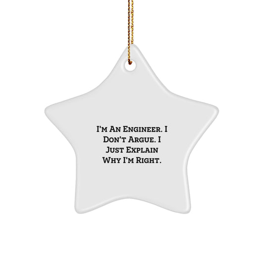 Funny Engineer Gifts from Friends - Star Ornament, Engineer Christmas Unique Gifts for Men, Engineer Star Ornament, I'm An Engineer. I Don't Argue. I Just Explain Why I'm Right. - The Buy Boom