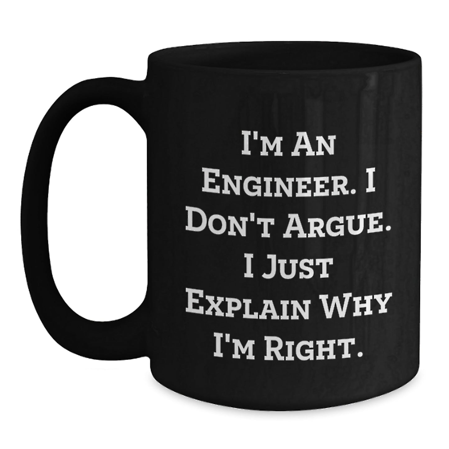 Funny Engineer Gifts from Men to Friends, Unique Black Coffee Mugs for Christmas Unique Gifts, Inspirational Mug I'm An Engineer I Don't Argue I Just Explain Why I'm Right. - The Buy Boom
