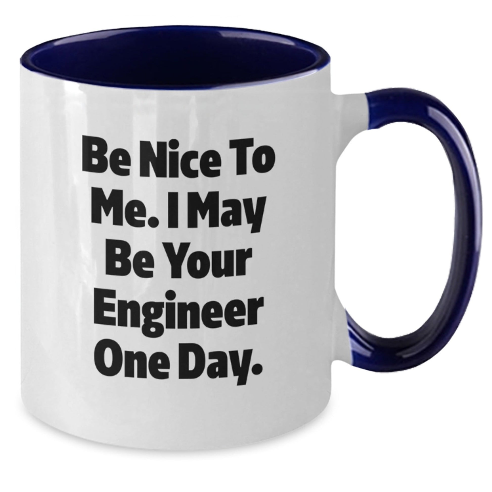Funny Engineer Gifts from Men, Unique Christmas Memorable Presents for Engineer Friends, Two Tone Coffee Mug with Quirky Engineer Quote - 'Be Nice To Me, I May Be Your Engineer One Day.' - The Buy Boom