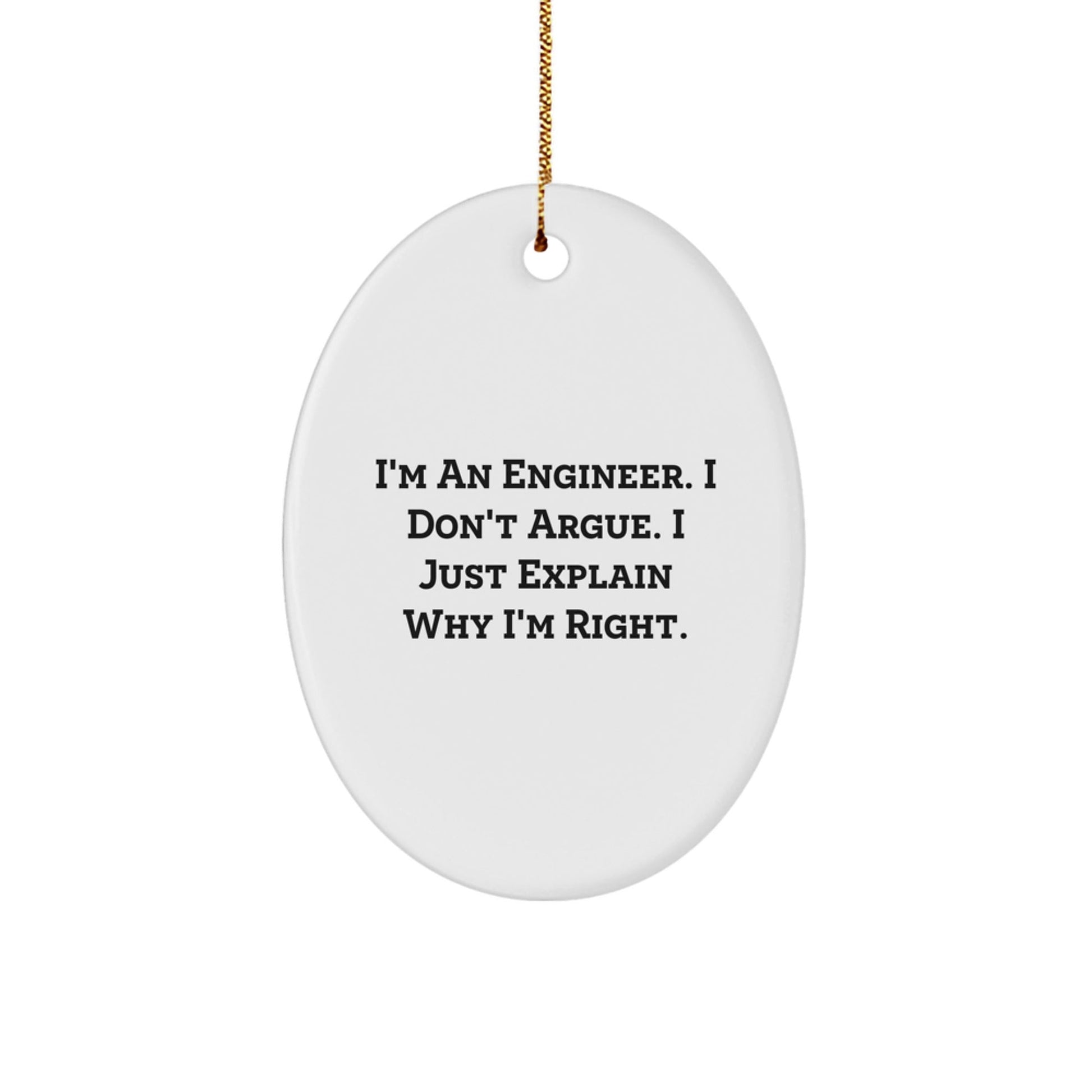 Funny Engineer Oval Ornament Gifts from Friends and Family - I'm an Engineer I Don't Argue - Christmas Unique Gifts - The Buy Boom