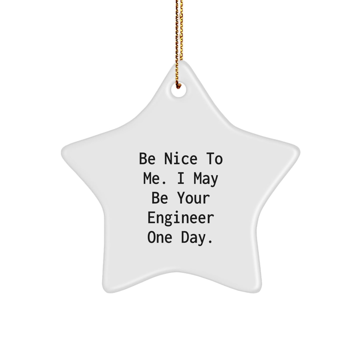 Funny Engineer Star Ornament for Friends, Gifts from Family to Engineer Men, Be Nice To Me. I May Be Your Engineer One Day. - The Buy Boom