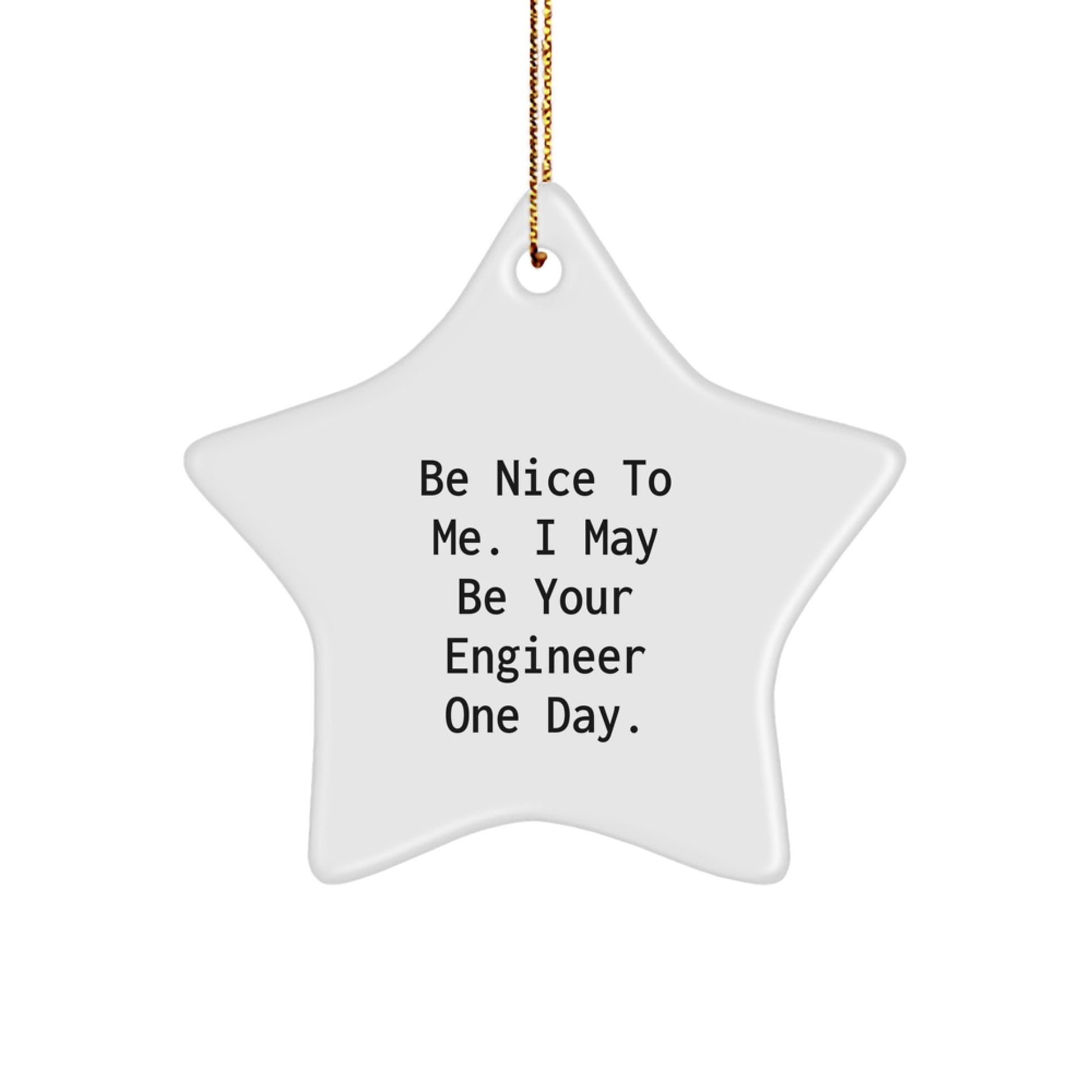 Funny Engineer Star Ornament for Friends, Gifts from Family to Engineer Men, Be Nice To Me. I May Be Your Engineer One Day. - The Buy Boom