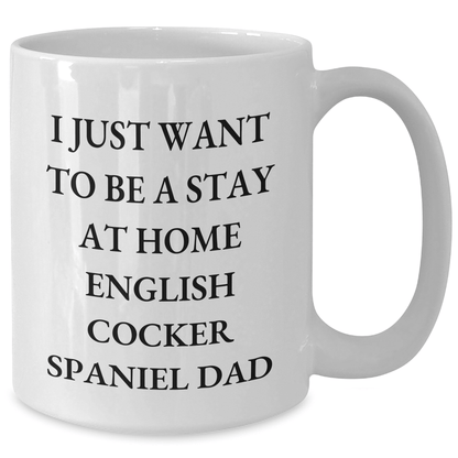 Funny English Cocker Spaniel Dog Gifts for Men - I Just Want To Be A Stay At Home Dad White Coffee Mug, Unique Father's Day Unique Gift from Family, Friends, or Coworkers - The Buy Boom