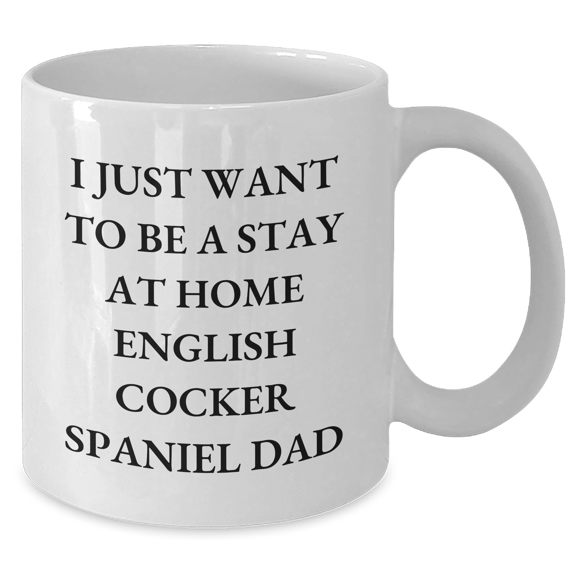 Funny English Cocker Spaniel Dog Gifts for Men - I Just Want To Be A Stay At Home Dad White Coffee Mug, Unique Father's Day Unique Gift from Family, Friends, or Coworkers - The Buy Boom