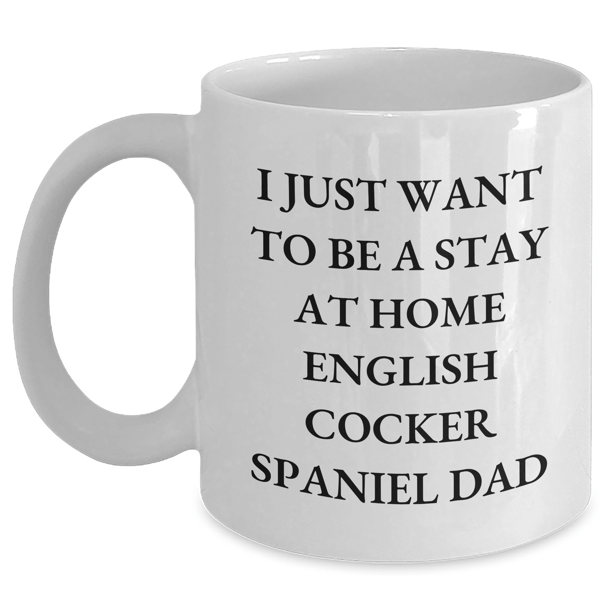 Funny English Cocker Spaniel Dog Gifts for Men - I Just Want To Be A Stay At Home Dad White Coffee Mug, Unique Father's Day Unique Gift from Family, Friends, or Coworkers - The Buy Boom