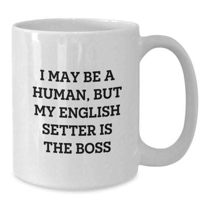 Funny English Setter Dog Gifts for Men or Women, 'I May Be A Human, But My English Setter Is The Boss' White Coffee Mug for Birthday, Gifts from Family or Friends - The Buy Boom