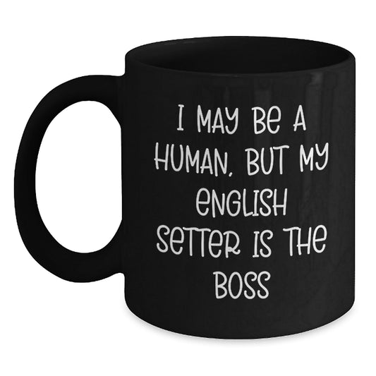 Funny English Setter Dog Gifts, I May Be A Human, But My English Setter Is The Boss Black Coffee Mug for Birthday, Gifts from Family to English Setter Dog Lovers - The Buy Boom