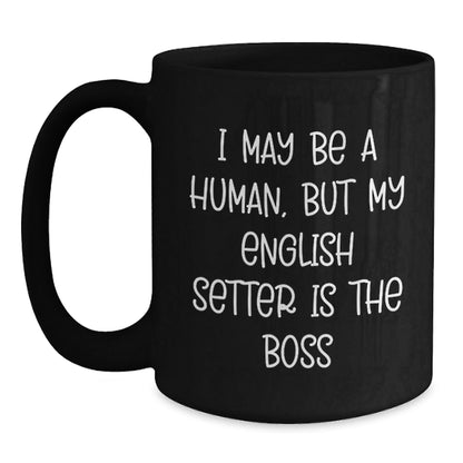 Funny English Setter Dog Gifts, I May Be A Human, But My English Setter Is The Boss Black Coffee Mug for Birthday, Gifts from Family to English Setter Dog Lovers - The Buy Boom