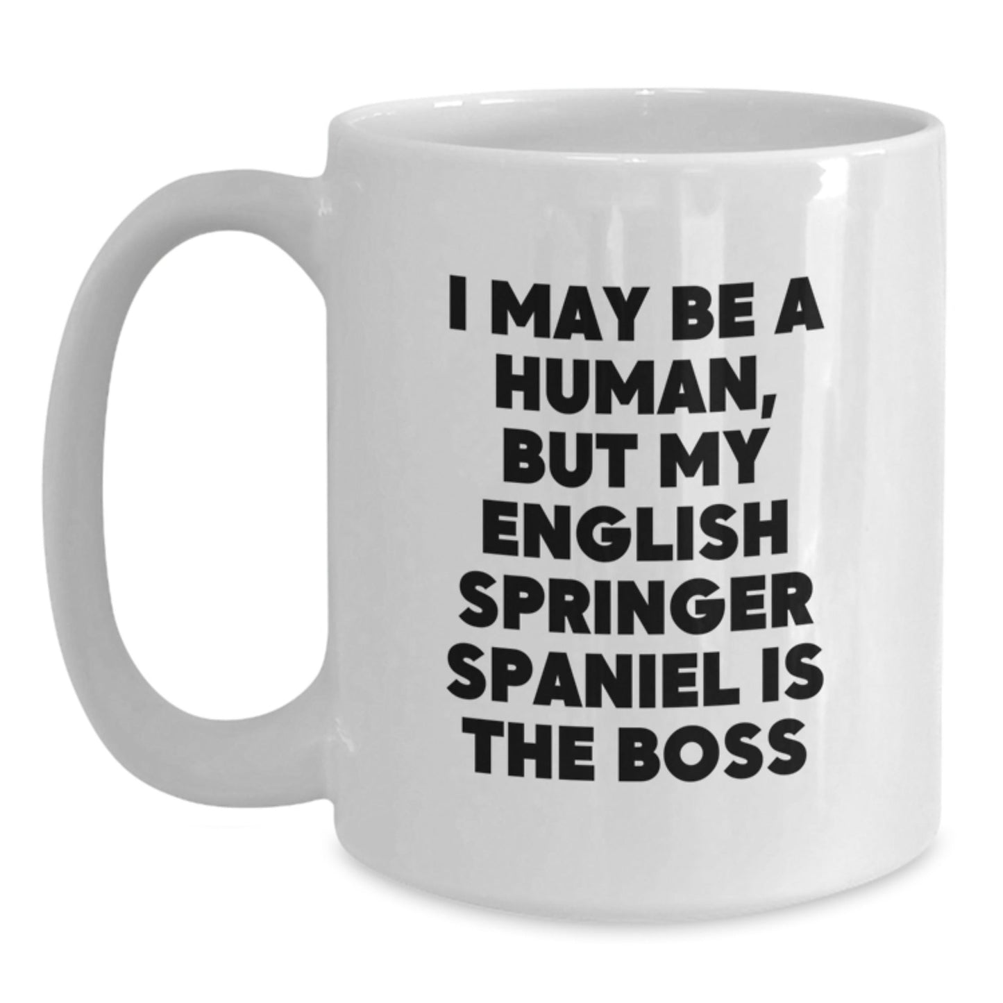 Funny English Springer Spaniel Dog Gifts from Friends for Birthday - I May Be A Human, But My English Springer Spaniel Is The Boss White Coffee Mug - The Buy Boom