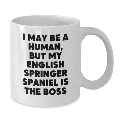 Funny English Springer Spaniel Dog Gifts from Friends for Birthday - I May Be A Human, But My English Springer Spaniel Is The Boss White Coffee Mug - The Buy Boom