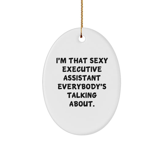 Funny Executive Assistant Gifts for Coworkers - I'm That Sexy Executive Assistant Everybody's Talking About Oval Ornament, Christmas Unique Gifts from Friends - The Buy Boom