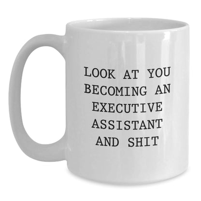 Funny Executive Assistant Gifts for Him or Her - White Coffee Mug, Look At You Becoming An Executive Assistant And Shit, Gifts from Friends and Family this Christmas - The Buy Boom