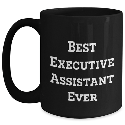 Funny Executive Assistant Gifts from Friends - Best Executive Assistant Ever Black Coffee Mug for Dad's Special Day - The Buy Boom