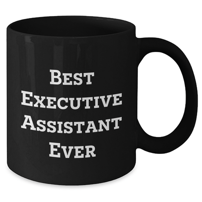 Funny Executive Assistant Gifts from Friends - Best Executive Assistant Ever Black Coffee Mug for Dad's Special Day - The Buy Boom
