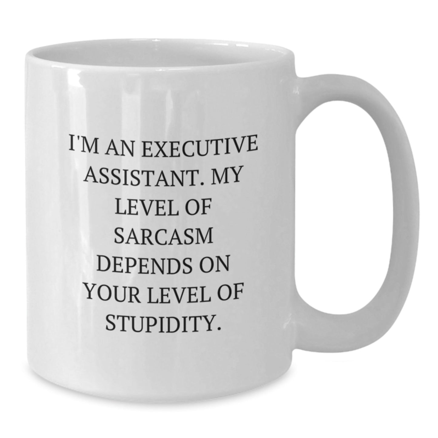 Funny Executive Assistant Gifts from Friends for Men with White Coffee Mug - 'I'm An Executive Assistant. My Level Of Sarcasm Depends On Your Level Of Stupidity.' - The Buy Boom