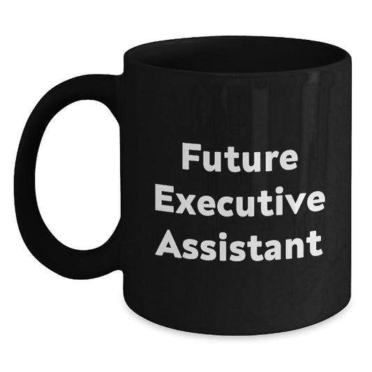 Funny Executive Assistant Gifts from Friends, Future Executive Assistant Inspirational Quote Black Coffee Mug, Christmas Unique Gifts for Men, Women, Coworkers, Family - The Buy Boom