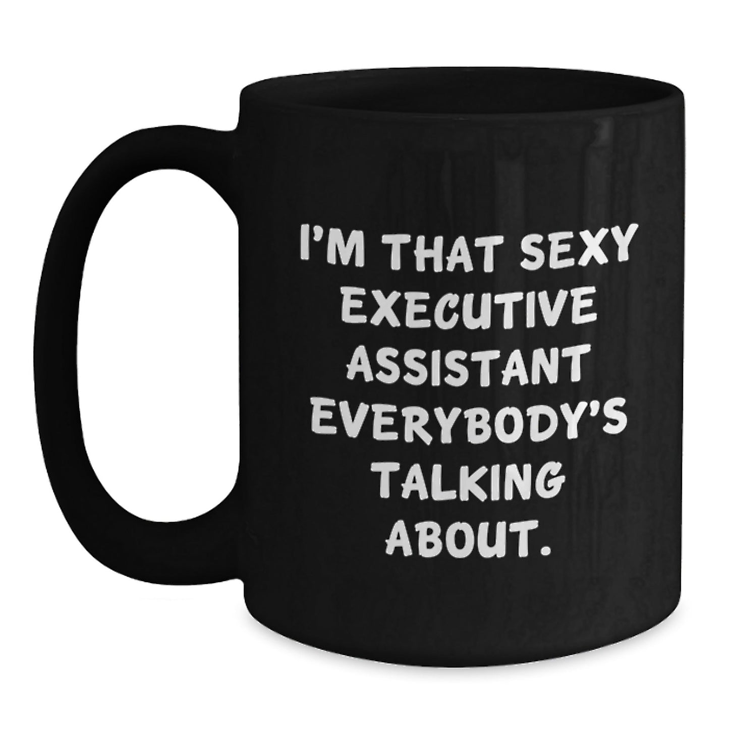 Funny Executive Assistant Gifts from Men for Christmas Unique Black Coffee Mugs 'I'm That Sexy Executive Assistant Everybody's Talking About' Women Coworkers - The Buy Boom