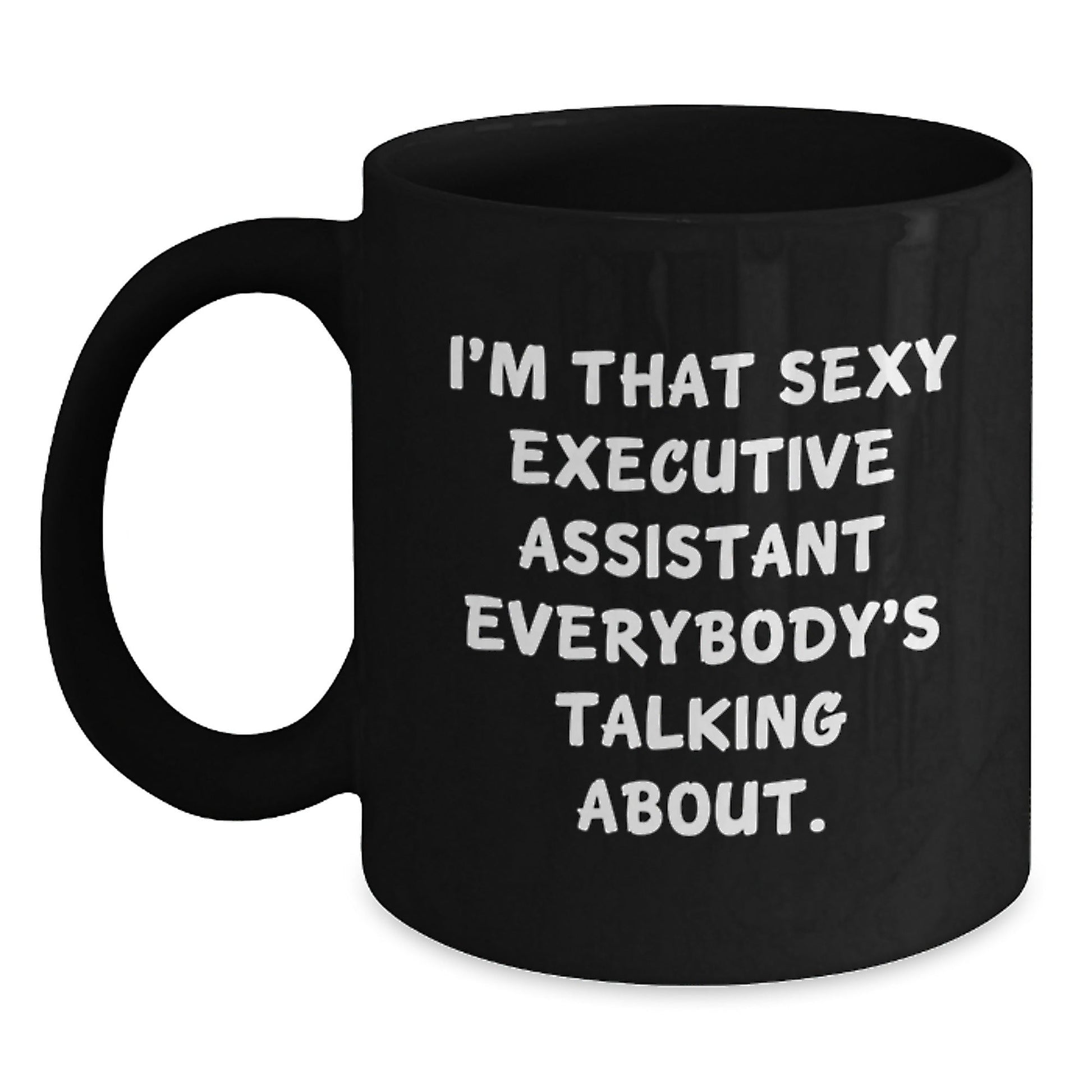 Funny Executive Assistant Gifts from Men for Christmas Unique Black Coffee Mugs 'I'm That Sexy Executive Assistant Everybody's Talking About' Women Coworkers - The Buy Boom