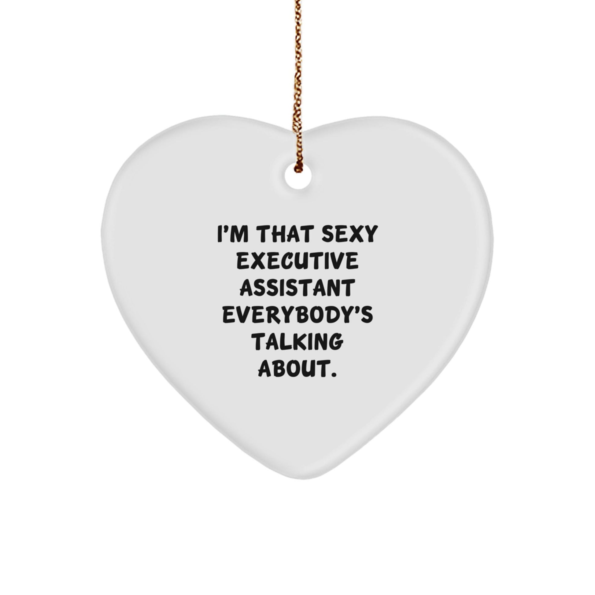 Funny Executive Assistant Gifts from Men or Women - I'm That Sexy Executive Assistant Everybody's Talking About Heart Ornament Christmas Unique Gifts for Executive Assistant and Heart Lovers - The Buy Boom