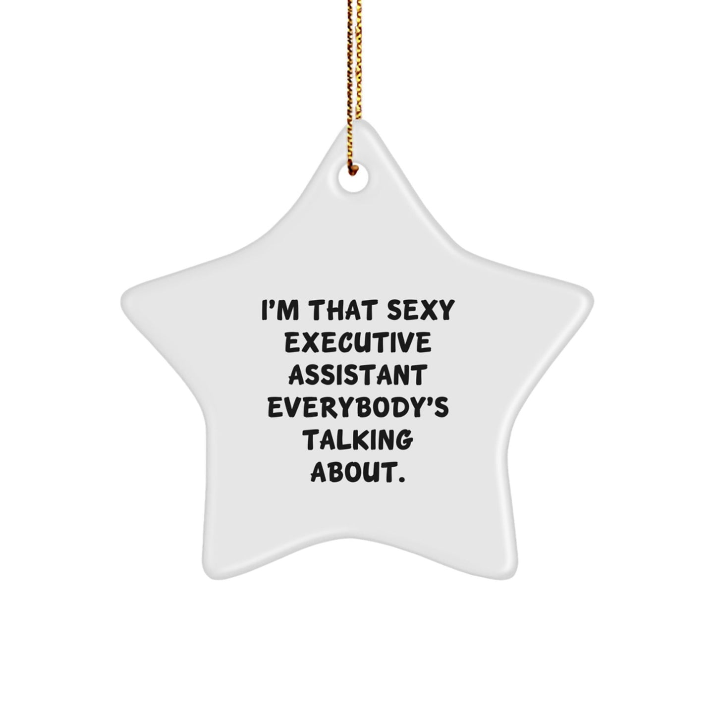 Funny Executive Assistant Gifts, Star Ornament, Christmas Unique Gifts from Friends, 'I'm That Sexy Executive Assistant Everybody's Talking About.' - The Buy Boom