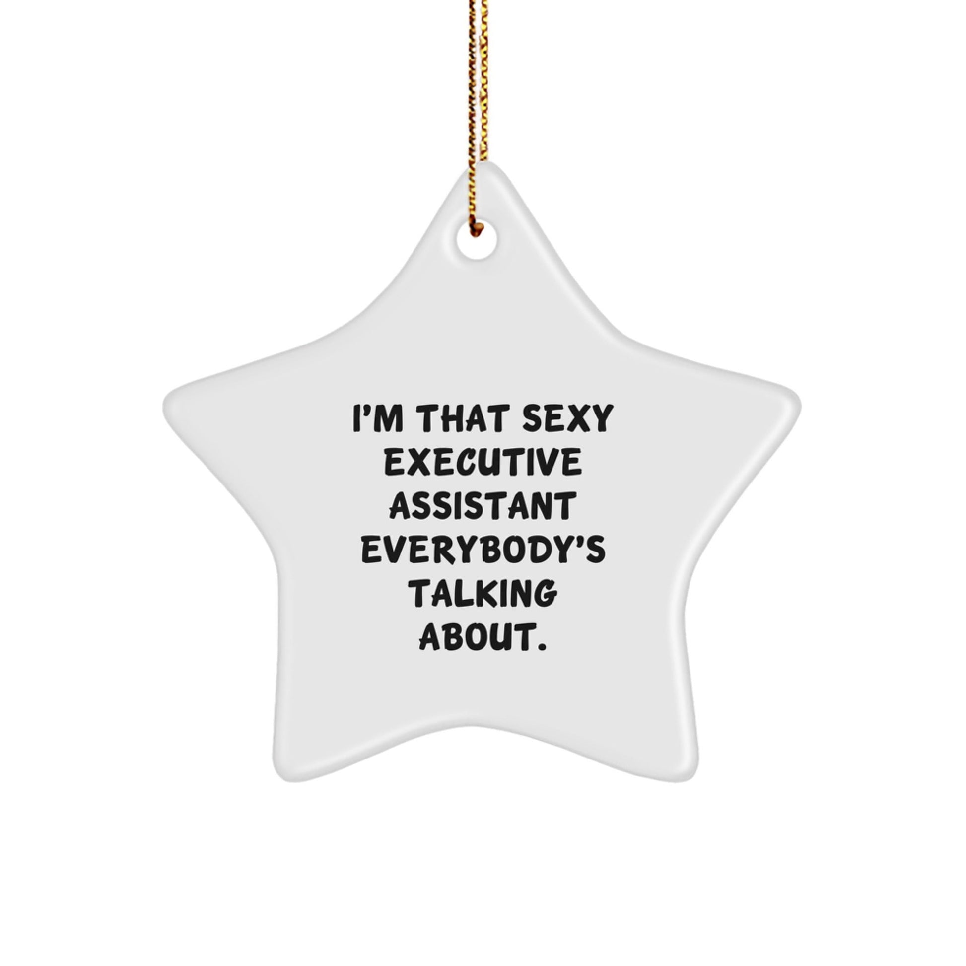 Funny Executive Assistant Gifts, Star Ornament, Christmas Unique Gifts from Friends, 'I'm That Sexy Executive Assistant Everybody's Talking About.' - The Buy Boom