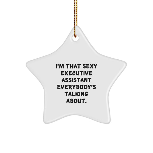 Funny Executive Assistant Gifts, Star Ornament, Christmas Unique Gifts from Friends, 'I'm That Sexy Executive Assistant Everybody's Talking About.' - The Buy Boom