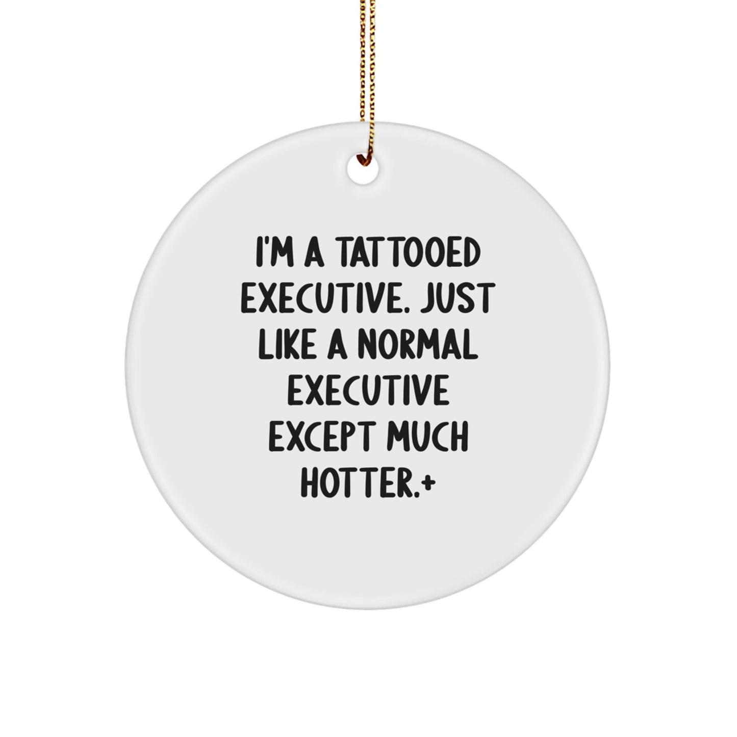 Funny Executive Gifts for Men - I'm A Tattooed Executive Gifts from Family - White Circle Ornament for Christmas Unique Gifts - The Buy Boom