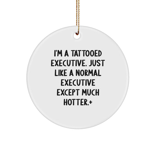 Funny Executive Gifts for Men - I'm A Tattooed Executive Gifts from Family - White Circle Ornament for Christmas Unique Gifts - The Buy Boom