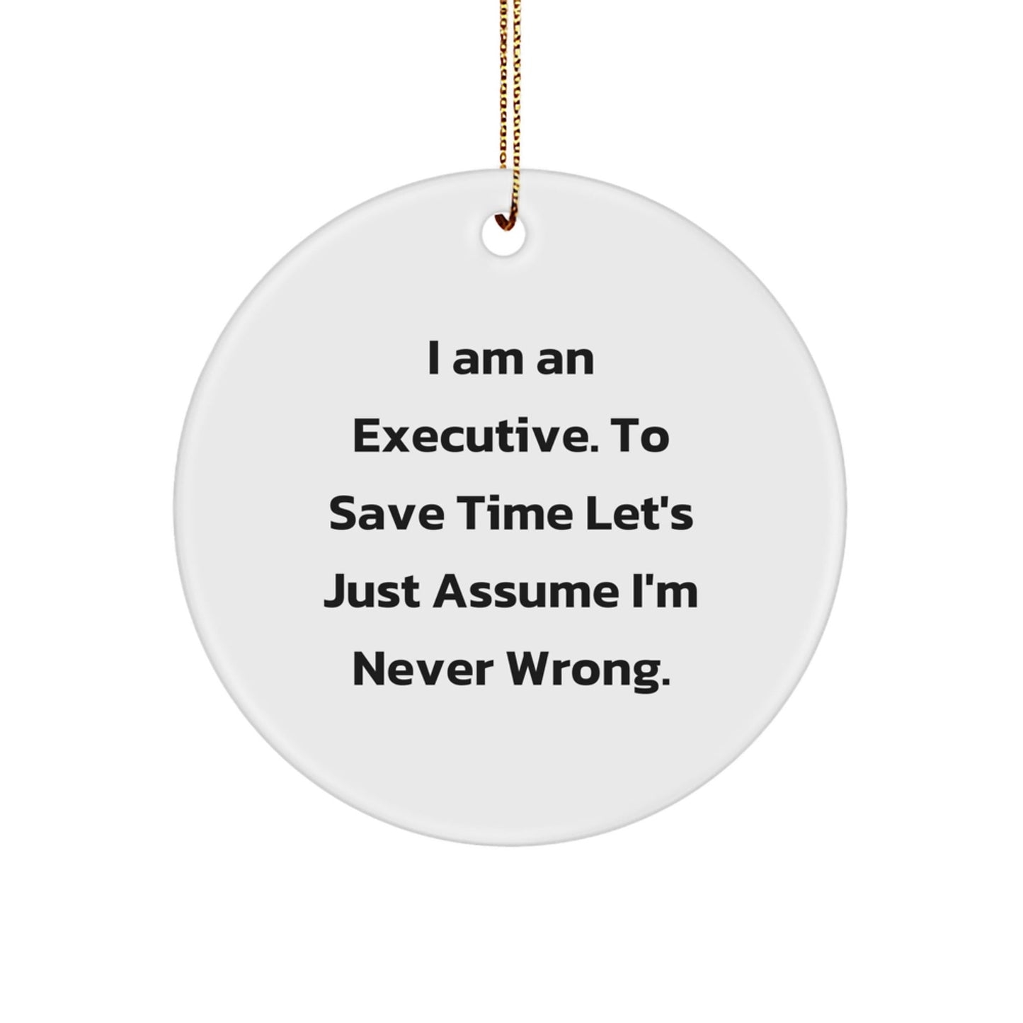 Funny Executive Gifts from Friends, Circle Ornament for Christmas Unique Gifts for Executive Men, 'I'm Never Wrong' Humor Executive Desk Decoration - The Buy Boom